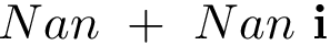 \[Nan~+~Nan~\mathbf{i}\]