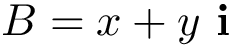 \[B=x+y~\mathbf{i}\]