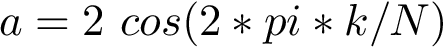 $ a = 2~cos(2*pi*k/N)$