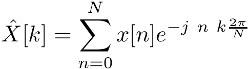 \[ \hat{X}[k]=\sum_{n=0}^{N}x[n]e^{-j~n~k \frac {2\pi}{N}} \]