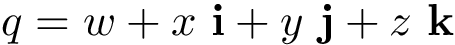 \[ q=w+x~\mathbf{i}+y~\mathbf{j}+z~\mathbf{k}\]