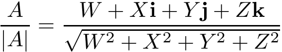 \[\frac{A}{|A|}=\frac{W+X\mathbf{i}+Y\mathbf{j}+Z\mathbf{k}}{\sqrt{W^2+X^2+Y^2+Z^2}}\]