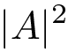 \[|A|^2\]