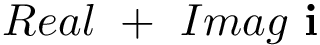 \[Real~+~Imag~\mathbf{i}\]