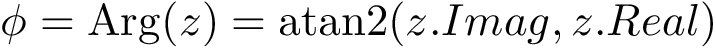 \[\phi =\operatorname {Arg}(z)=\operatorname {atan2}(z.Imag,z.Real)\]