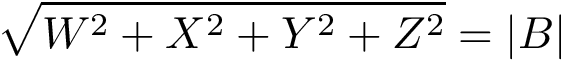 \[\sqrt{W^2+X^2+Y^2+Z^2}=|B|\]