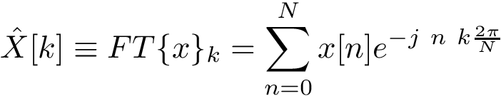 \[ \hat{X}[k]\equiv FT\{x\}_k=\sum_{n=0}^{N}x[n]e^{-j~n~k \frac {2\pi}{N}} \]