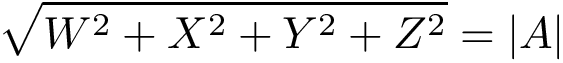 \[\sqrt{W^2+X^2+Y^2+Z^2}=|A|\]