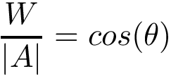 \[ \frac{W}{|A|}=cos(\theta )\]