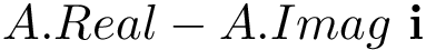 \[A.Real-A.Imag~\mathbf{i}\]