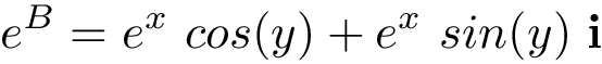 \[e^{B}=e^{x}~cos(y)+e^{x}~sin(y)~\mathbf{i}\]