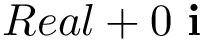 \[Real+ 0~\mathbf{i}\]