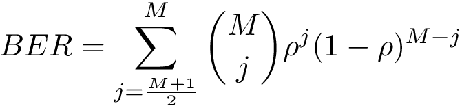 \[ BER= \sum_{j=\frac{M+1}{2}}^{M} {{M}\choose{j}} {\rho}^j (1-\rho)^{M-j} \]