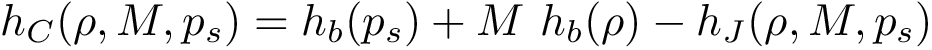 \[ h_{C}(\rho,M,p_s)= h_b(p_s)+M~h_b(\rho)-h_{J}(\rho,M,p_s) \]