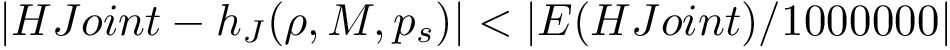 $|HJoint-h_{J}(\rho,M,p_s)|<|E(HJoint)/1000000|$