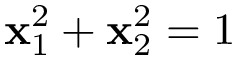 \[ \mathbf{x}_1^2+\mathbf{x}_2^2=1 \]