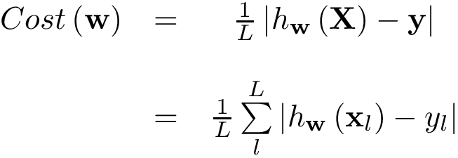 \[ \begin{matrix} Cost\left(\mathbf{w}\right) & = & \frac{1}{L}\left|h_{\mathbf{w}}\left(\mathbf{X}\right)-\mathbf{y}\right| \\ ~ & ~ & ~\\ ~ & = & \frac{1}{L}\sum \limits_{l}^{L} \left|h_{\mathbf{w}}\left(\mathbf{x}_l\right)-y_l\right| \end{matrix} \]