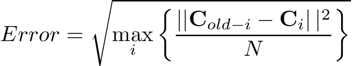 \[ Error=\sqrt{\max_{i}\left\{\frac{\left||\mathbf{C}_{old-i}-\mathbf{C}_{i}\right||^2}{N}\right\}} \]