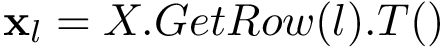 \[ \mathbf{x}_{l}=X.GetRow(l).T() \]