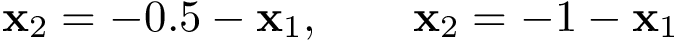 \[ \mathbf{x}_2=-0.5-\mathbf{x}_1, \qquad \mathbf{x}_2=-1-\mathbf{x}_1 \]
