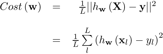 \[ \begin{matrix} Cost\left(\mathbf{w}\right) & = & \frac{1}{L}||h_{\mathbf{w}}\left(\mathbf{X}\right)-\mathbf{y}||^2 \\ ~ & ~ & ~\\ ~ & = & \frac{1}{L}\sum \limits_{l}^{L} \left(h_{\mathbf{w}}\left(\mathbf{x}_l\right)-y_l\right)^2 \end{matrix} \]