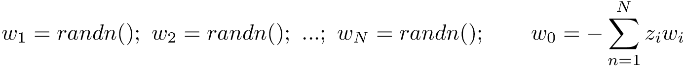 \[w_1=randn();~w_2=randn();~...;~w_N=randn();\qquad w_{0}=-\sum_{n=1}^{N} z_{i} w_{i}\]