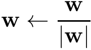 \[\mathbf{w}\leftarrow\frac{\mathbf{w}}{|\mathbf{w}|}\]