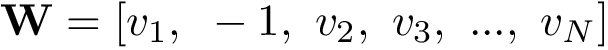 \[\mathbf{W}=[v_1,~-1,~v_2,~v_3,~...,~v_N]\]