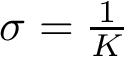 $\sigma=\frac{1}{K}$