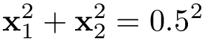 \[ \mathbf{x}_1^2+\mathbf{x}_2^2=0.5^2 \]