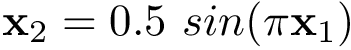 \[ \mathbf{x}_2=0.5~sin( \pi \mathbf{x}_1) \]