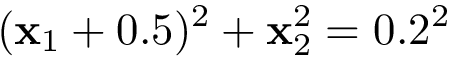 \[ (\mathbf{x}_1+0.5)^2+\mathbf{x}_2^2=0.2^2 \]