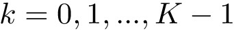 $ k=0,1,...,K-1$