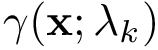 $\gamma(\mathbf{x};\mathbf{\lambda}_k)$