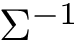 $\Sigma^{-1}$