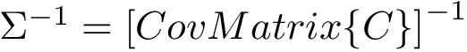 $\Sigma^{-1}=\left[CovMatrix\{C\}\right]^{-1}$