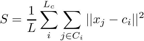 \[ S=\frac{1}{L}\sum\limits_{i}^{L_c} \sum\limits_{j\in C_i} ||x_j-c_i||^2 \]