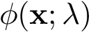 $ \phi(\mathbf{x};\lambda) $