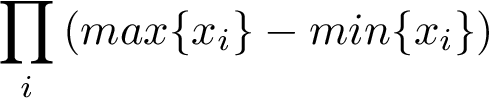 \[\prod_i \left(max\{x_i\}-min\{x_i\}\right)\]