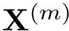 $\mathbf{X}^{(m)}$