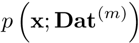 $p\left(\mathbf{x};\mathbf{Dat}^{(m)}\right)$