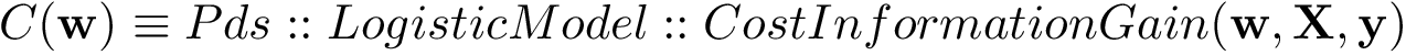 \[ C(\mathbf{w})\equiv Pds::LogisticModel::CostInformationGain(\mathbf{w},\mathbf{X},\mathbf{y}) \]