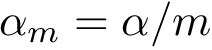 $\alpha_m=\alpha/m$