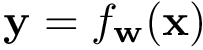 $\mathbf{y}= f_{\mathbf{w}}(\mathbf{x})$