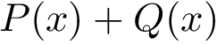 $ P(x)+Q(x)$