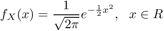 \[ f_{X}(x)=\frac {1}{\sqrt {2\pi }} e^{-{\frac {1}{2}}x^{2}},~~x \in R \]