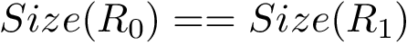 $ Size(R_0)==Size(R_1)$