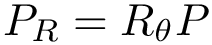 \[ P_R = R_{\theta} P \]