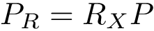 \[ P_R = R_{X} P \]