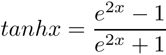 \[ tanh{x}=\frac{e^{2x}-1}{e^{2x}+1} \]